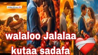 #walaloo #jalallaa #kutaa sadaffa #toltu#tube