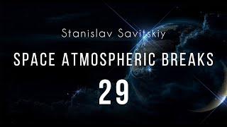 Stanislav Savitskiy - Space Atmospheric Breaks Part 29