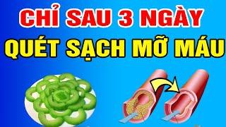 QUÉT SẠCH MỠ MÁU Chỉ Sau 3 Ngày Nhờ Ăn Thực Phẩm RẺ TIỀN Này, Ăn Đến Đâu LÀM SẠCH MÁU Đến Đó