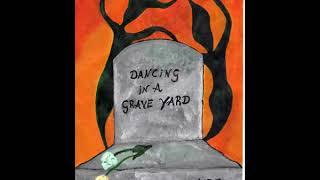 Dancing In The Grave Yard