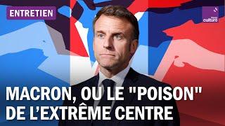 Emmanuel Macron ou le "poison" de l'extrême centre en politique