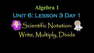 Alg 1: Unit 6 (Gr 8) Lesson 3 Day 1: Scientific Notation