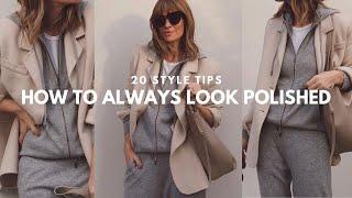 20 STYLE TIPS | HOW TO ALWAYS LOOK POLISHED AND PUT TOGETHER