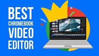 Most powerful Chromebook Video Editor in 2024