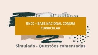 BNCC - Base Nacional Comum Curricular - Simulado e questões.