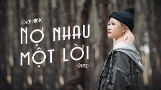 NỢ NHAU MỘT LỜI - DIMZ ft PHÚC CHINH (COVER MUSIC VIDEO)