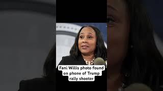 Fani Willis photo found on phone of Trump rally shooter