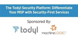 The Todyl Security Platform: Differentiate Your MSP With Security-First Services