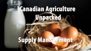 Canadian Agriculture Unpacked: Supply Management under the Products Marketing Act.
