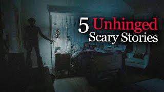 5 Unhinged Scary Stories