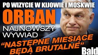 WYWIAD Z WĘGIERSKIM PREMIEREM PO WIZYCIE W KIJOWIE I MOSKWIE