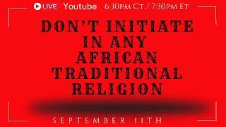 DON'T INITATE IN AFRICAN TRADITIONAL RELIGIONS | IFA + LUCUMI+VOUDON