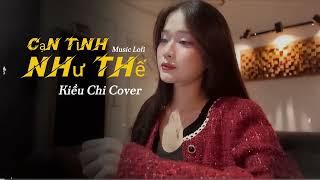 Cạn Tình Như Thế - Kiều Chi Cover