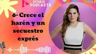 6- Crece el harén y un secuestro exprés - Uforio Podcasts