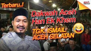 Live Dakwah Aceh Terbaru 2024 Han Ek Khem  | Tgk Ismail Aceh Selatan