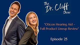 The Dr. Cliff Show Episode 25 | Oticon Hearing Aid Full Product Lineup Review