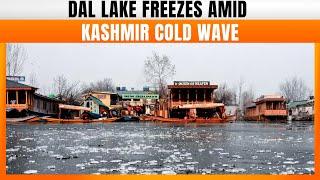 Dal Lake Freezes As Cold Wave Hits Kashmir Valley | Srinagar | News9