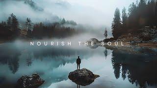 Nourish The Soul - Chillstep Music Mix for Tranquility - You're Worthy of All Good Things!