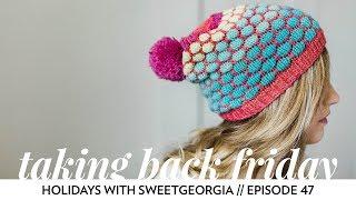 Holidays with SweetGeorgia // Episode 47 // Taking Back Friday // a knitting vlog