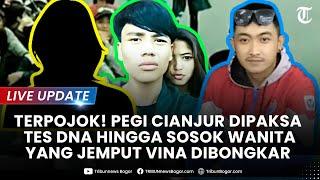 LIVE UPDATE: TERPOJOK! Pegi Cianjur Didesak Tes DNA Hingga Sosok Wanita yang Jemput Vina Dibongkar