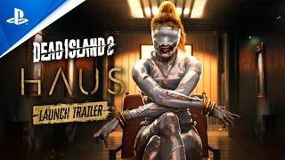 Dead Island 2 - Haus Launch Trailer | PS5 & PS4 Games