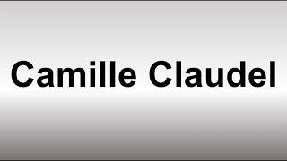 How to Pronounce Camille Claudel