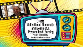 Create Motivational, Memorable and Meaningful, Personalised Learning | The Belvista Studios' Show