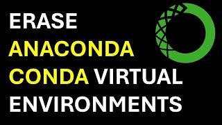 Erase Anaconda and Conda Virtual Environments - Python Tutorial