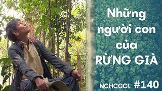 Livestream NCHCCCL 140: Những người con của rừng già