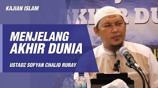 Kajian Islam - Menjelang Akhir Dunia - Ustadz Sofyan Chalid Ruray, Lc.