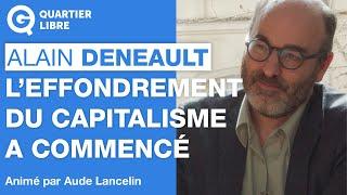 « L’effondrement du capitalisme a commencé » – Quartier Libre avec Alain Deneault