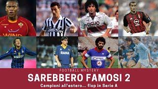 SAREBBERO FAMOSI 2: campioni all'estero, FLOP in Serie A