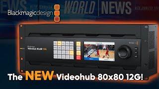 Introducing the NEW Videohub 80x80 12G From Blackmagic Design!