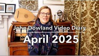 John Dowland Video Diary - April 2025