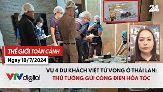 Thế giới toàn cảnh 18/7: Vụ 4 du khách Việt tử vong ở Thái Lan: Thủ tướng gửi công điện hỏa tốc