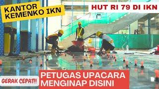 IKN Hari Ini - Update Kantor Kemenko IKN - Petugas Upacara Agustus Menginap Di Sini