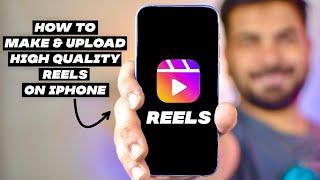 How to Make & Upload High Quality Reels on iPhone | Reels Tips & Tricks | Best Upload Settings