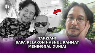 TAKZIAH! Bapa Pelakon Hasnul Rahmat Meninggal Dunia!