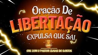 Orações para a Libertação de Vidas  - Pastor Izaias dos Santos I #expulsaquesai