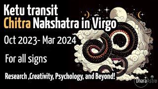 Ketu Transit in Virgo - Chitra Nakshatra | 2023 -2024 | For all signs | Vedic Astrology Predictions