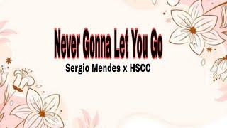 Never Gonna Let You Go Lyrics|Sergio Mendes x HSCC