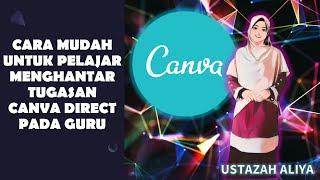 CARA MUDAH UNTUK PELAJAR MENGHANTAR TUGASAN CANVA DIRECT PADA GURU