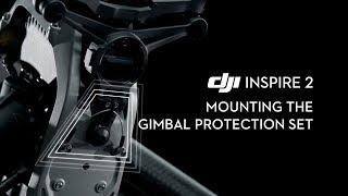 How to Mount DJI Inspire 2's Gimbal Protection Set