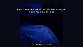 Reiki Energy Healing To Transmute Negative Emotions