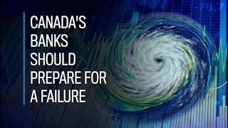 Canada's banks should prepare for a failure