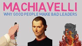 Why Good People Make Bad Leaders - Machiavelli's 'The Prince'