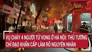 Vụ cháy khiến 4 người tử vong ở Hà Nội: Thủ tướng chỉ đạo khẩn cấp làm rõ nguyên nhân | Tin nóng