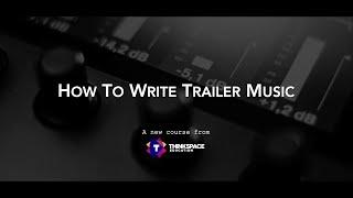 How To Write Trailer Music - A New Course