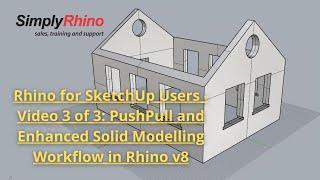 Rhino for SketchUp Users - Video 3 of 3: PushPull and Enhanced Solid Modelling Workflow in Rhino v8