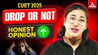 Should I Take Drop for CUET 2025? Honest Review 
